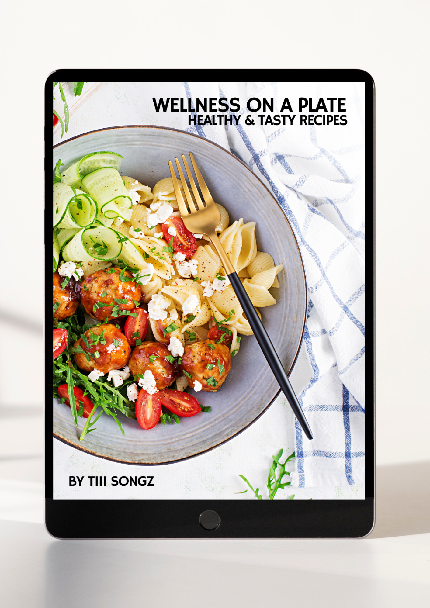 Wellness On A Plate Ebook: Healthy & Tasy Recipes Ebook